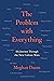 The Problem with Everything: My Journey Through the New Culture Wars