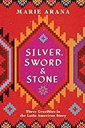 Silver, Sword, and Stone: Three Crucibles in the Latin American Story