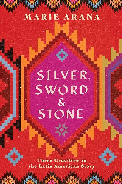 Silver, Sword, and Stone: Three Crucibles in the Latin American Story