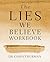 The Lies We Believe Workbook: A Comprehensive Program for Renewing Your Mind and Transforming Your Life
