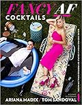 Fancy Af Cocktails: Drink Recipes from a Couple of Professional Drinkers