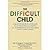 The Difficult Child: A New Step-By-Step Approach