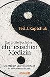 Das große Buch der chinesischen Medizin: Die Medizin von Yin und Yang in Theorie und Praxis Das große Buch der chinesischen Medizin: Die Medizin von Yin und Yang in Theorie und Praxis