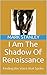I Am The Shadow Of Renaissa...
