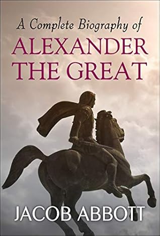 A Complete Biography of Alexander the Great