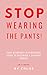 STOP WEARING THE PANTS!: Yo...