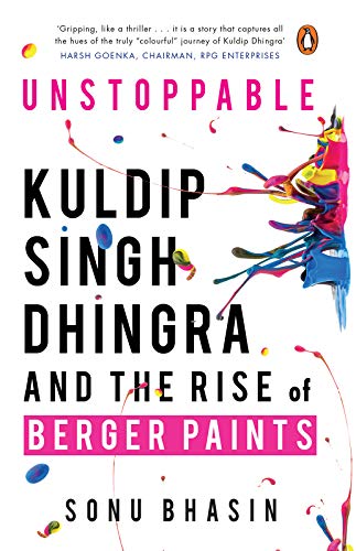Unstoppable: Kuldip Singh Dhingra and the Rise of Berger Paints (Kindle Edition)