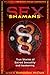Sex Shamans: True Stories of Sacred Sexuality and Awakening
