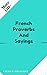 FRENCH PROVERBS AND SAYINGS by French Nation