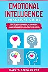 Emotional Intelligence Practical Guide: How to Retrain Your Brain to Win Friends, Influence People, Improve your Social Skills, Achieve Happier Relationships, and Raise Your EQ