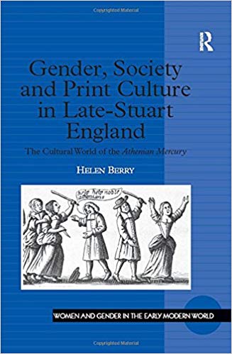 Gender, Society and Print Culture in Late-Stuart England: The Cultural World of the Athenian Mercury (Women and Gender in the Early Modern World)