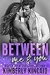 Between Me & You by Kimberly Kincaid