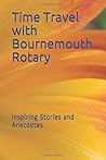 Time Travel with Bournemouth Rotary: Inspiring Stories and Anecdotes