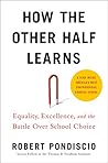 Book cover for How The Other Half Learns: Equality, Excellence, and the Battle Over School Choice