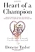 Heart of a Champion: Proven Strategies to Help You Discover the Heart of a Champion That Beats Within You
