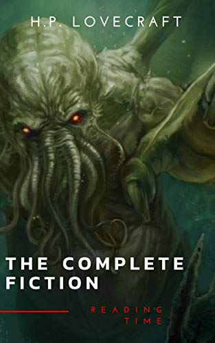 The Complete Fiction: At the Mountains of Madness, The Call of Cthulhu, The Case of Charles Dexter Ward, The Shadow over Innsmouth, ...