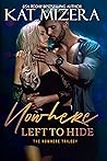 Nowhere Left to Hide by Kat Mizera
