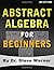 Abstract Algebra for Beginn...