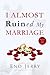 I Almost Ruined My Marriage...