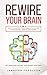 Rewire Your Brain: 2 in 1: ...