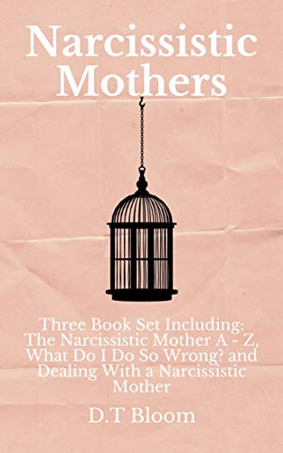 Narcissistic Mothers: Three Book Set Including: The Narcissistic Mother A - Z, What Do I Do So Wrong?, and Dealing With a Narcissistic Mother (Kindle Edition)