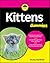Kittens For Dummies (For Du...