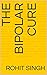THE BIPOLAR CURE: From The ...