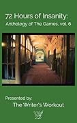 72 Hours of Insanity: Anthology of the Games: Volume 6