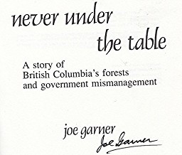 Never Under the Table a Story of British Columbia's Forests and Government Mismanagement