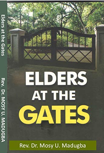 Elders at the Gates: I will build my church; and the gates of hell shall not prevail against it! Matt. 16:18 (Kindle Edition)
