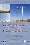 Wood Pole Structures for Electrical Transmission Lines by American Society of Civil E... Wood Pole Structures for Electrical Transmission Lines by American Society of Civil E...