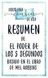 Resumen De "El Poder de los 5 Segundos (The 5 Second Rule)" -... by Libros para cambiar de vida