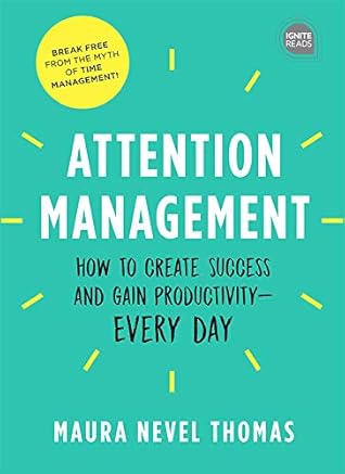 Attention Management: How to Create Success and Gain Productivity - Every Day (Ignite Reads)