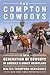 The Compton Cowboys: The New Generation of Cowboys in America's Urban Heartland
