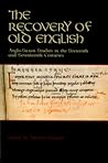 The Recovery of Old English (Publications of the Richard Rawlinson Center)
