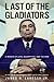 Last of the Gladiators: A Memoir of Love, Redemption, and the Mob