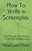 How To Write a Screenplay: Your Step By Step Guide To Writing Screenplays