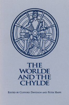 The World and the Chylde (Early Drama, Art, and Music Monograph Series)