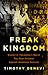Freak Kingdom: Hunter S. Thompson's Manic Ten-Year Crusade Against American Fascism