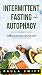 Intermittent Fasting and Autophagy by Paula Swift Intermittent Fasting and Autophagy by Paula Swift