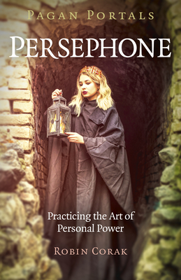 Pagan Portals - Persephone: Practicing the Art of Personal Power (Paperback)