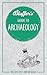 Bluffer's Guide to Archaeology: Instant Wit and Wisdom