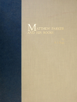 Matthew Parker and His Books: Sandars Lectures in Bibliography delivered on 14, 16, and 18 May 1990 (Festschriften, Occasional Papers, and Lectures)
