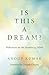 Is This a Dream?: Reflectio...