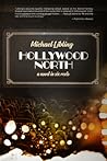 Hollywood North: A Novel in Six Reels