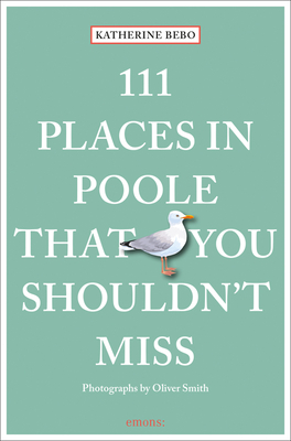 111 Places in Poole That You Shouldn't Miss (111 Places in .... That You Must Not Miss)