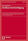 Strafbare Strafverfolgung: Voraussetzungen Und Grenzen Der Strafbarkeit Von Amtstragern Sowie Von Strafprozessualen Amtsbefugnissen Gemass Dem Prinzip ... Schriften zum Strafrecht) (German Edition)