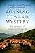 Running Toward Mystery: The Adventure of an Unconventional Life