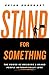Stand for Something by Brian Burkhart