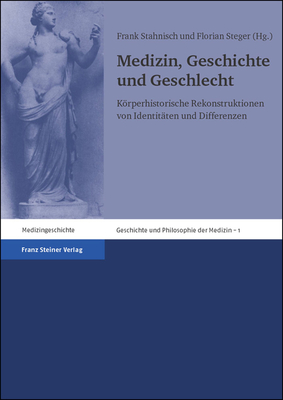 Medizin, Geschichte und Geschlecht: Korperhistorische Rekonstruktionen von Identitaten und Differenzen (Geschichte Und Philosophie Der Medizin / History and Philosophy of Medicine) (German Edition)